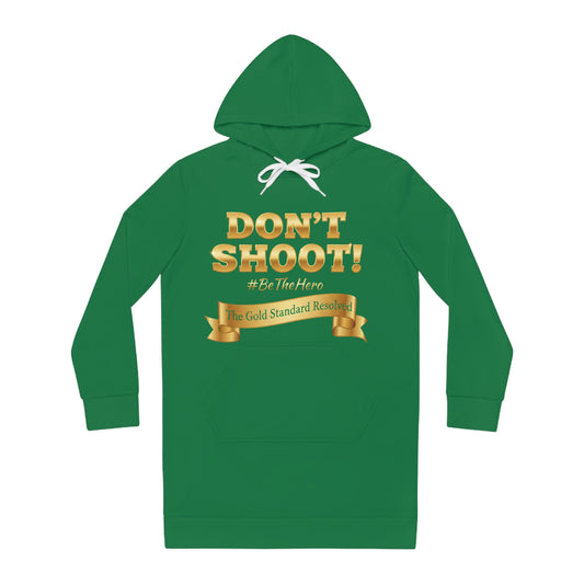 ™ E U F Outlet™ .. : ™The Gold Standard Resolved™ : DON'T SHOOT PREMIUM HOODIE DRESS