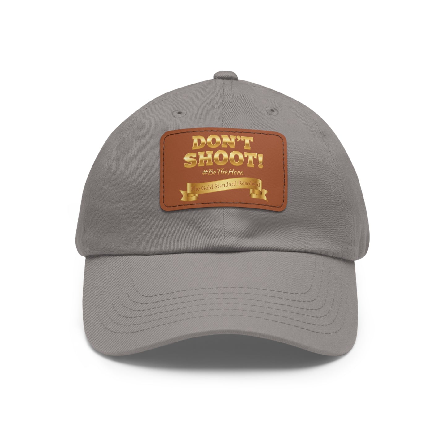 ™E U F Outlet™ .. : ™The Gold Standard Resolved™ : DON'T SHOOT Leather Patch Dad Hat