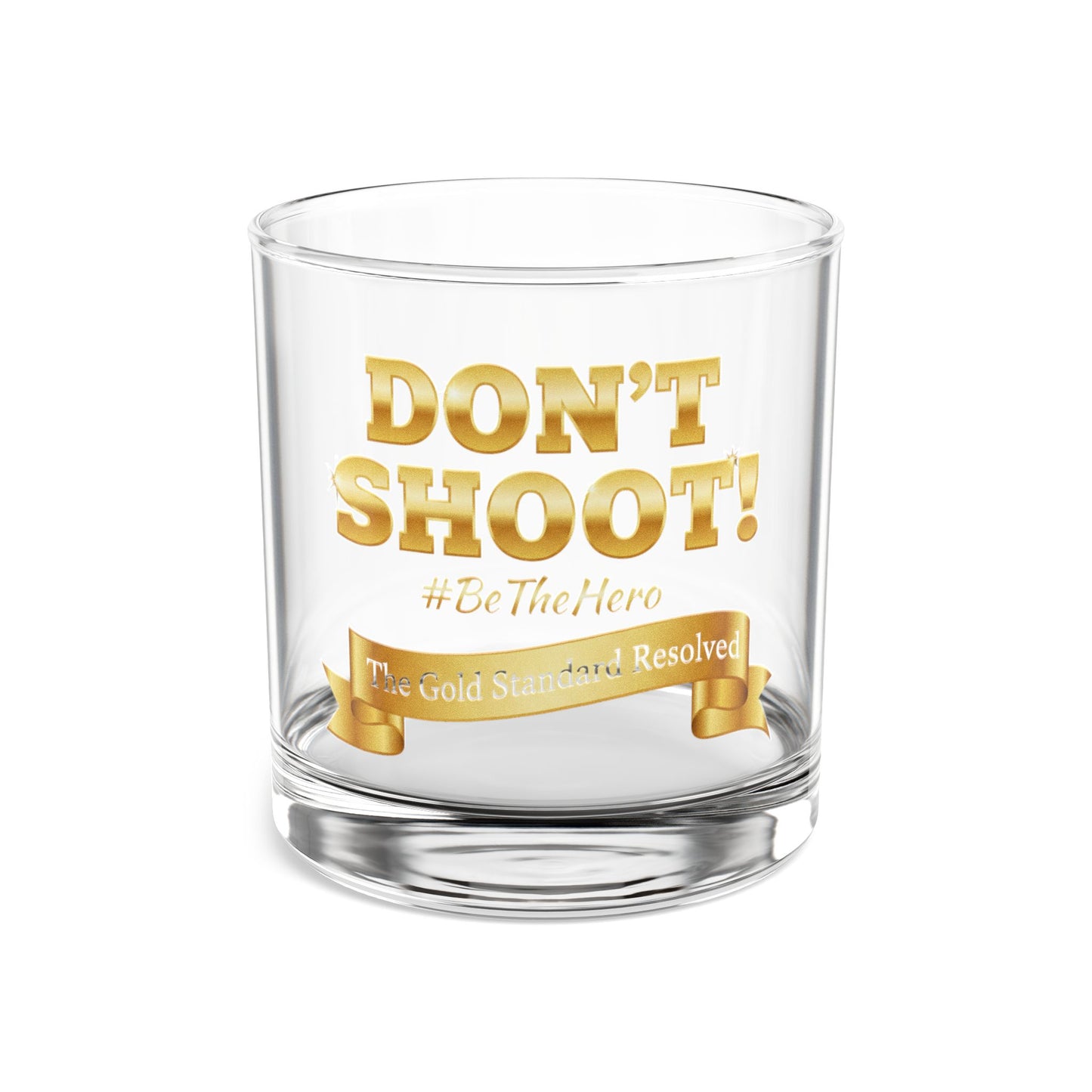 ™ E U F Outlet™ .. : ™The Gold Standard Resolved™ : DON'T SHOOT #BeTheHero Premium 10oz Rocks Glass