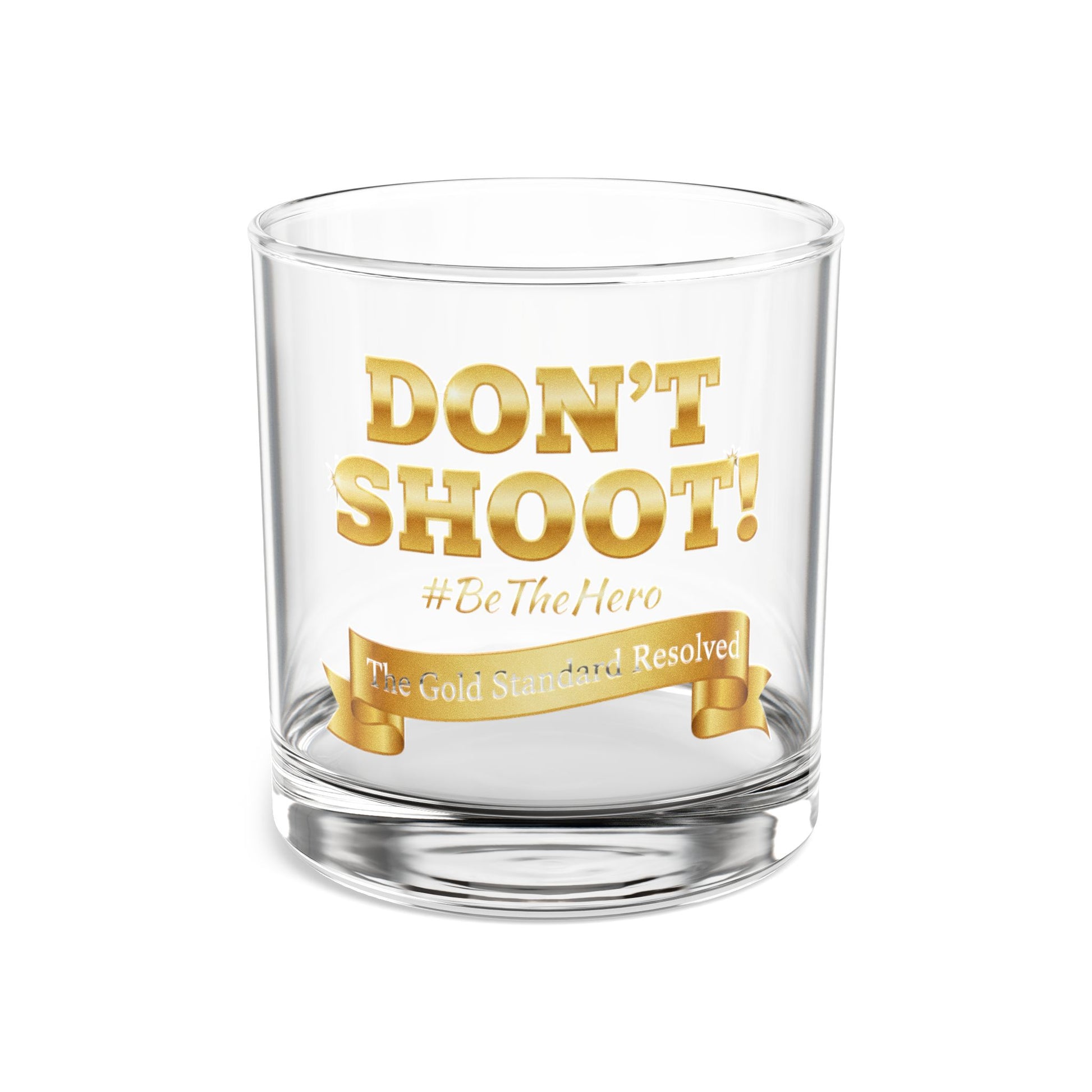 ™ E U F Outlet™ .. : ™The Gold Standard Resolved™ : DON'T SHOOT #BeTheHero Premium 10oz Rocks Glass
