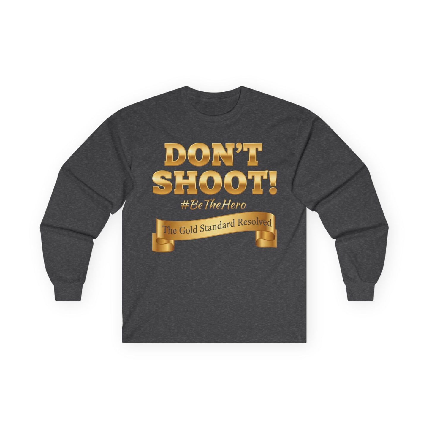™E U F Outlet™ : ™The Gold Standard Resolved™ : DON'T SHOOT Premium Long Sleeve Tee