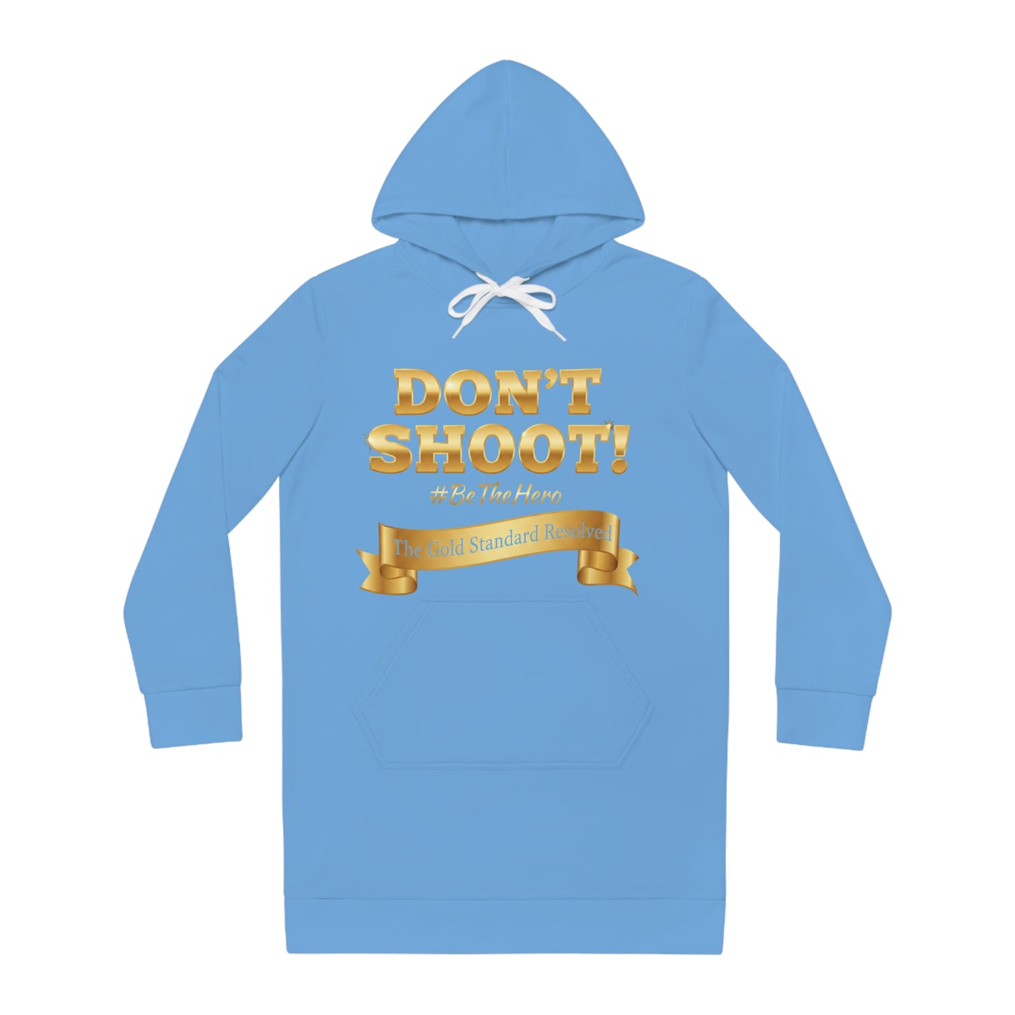 ™ E U F Outlet™ .. : ™The Gold Standard Resolved™ : DON'T SHOOT PREMIUM HOODIE DRESS
