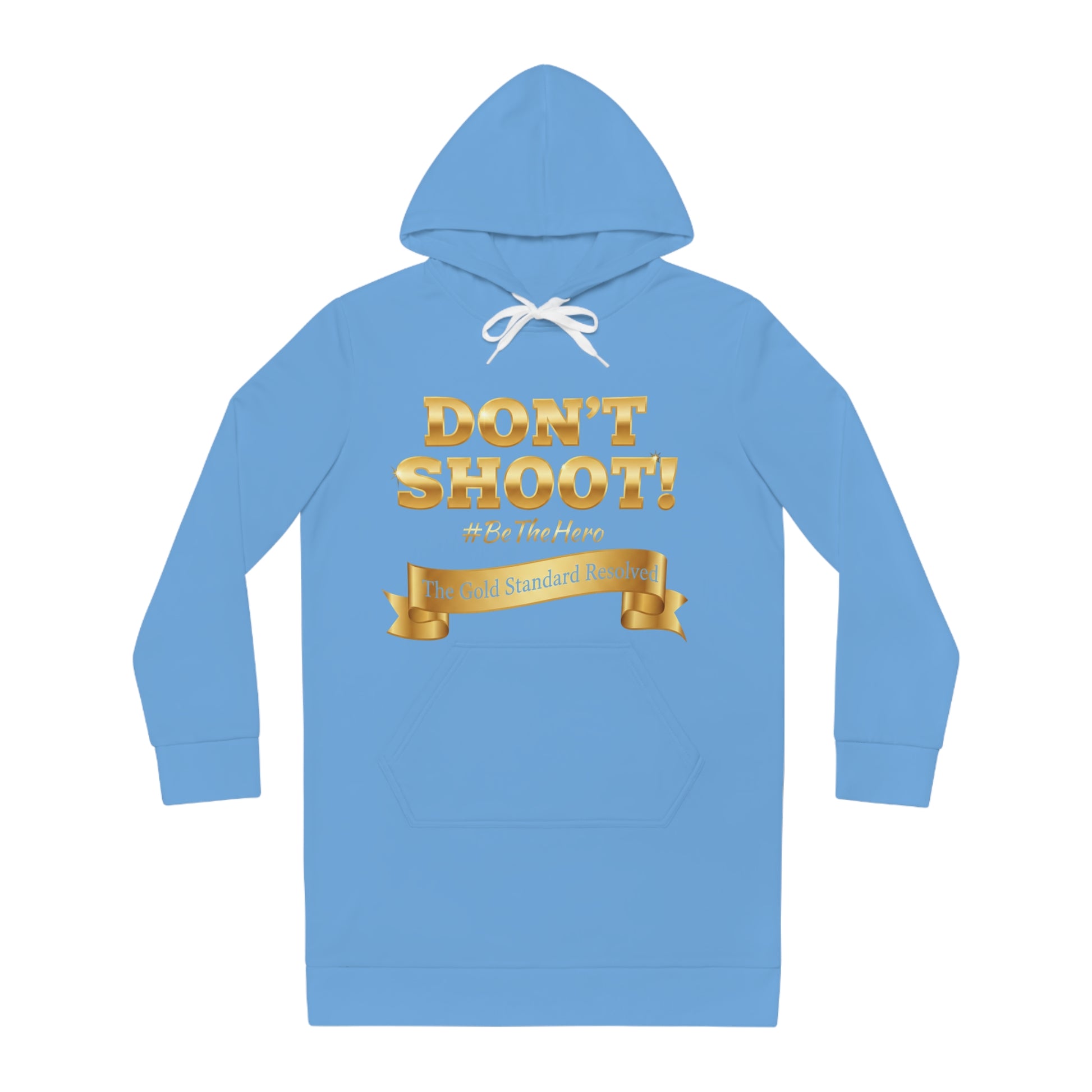 ™ E U F Outlet™ .. : ™The Gold Standard Resolved™ : DON'T SHOOT PREMIUM HOODIE DRESS
