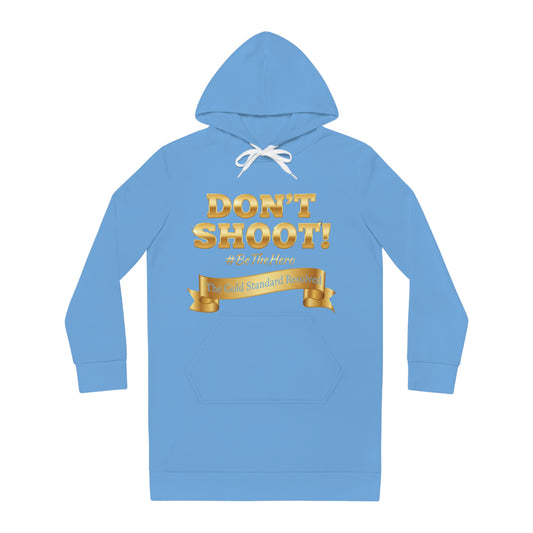 ™ E U F Outlet™ .. : ™The Gold Standard Resolved™ : DON'T SHOOT PREMIUM HOODIE DRESS