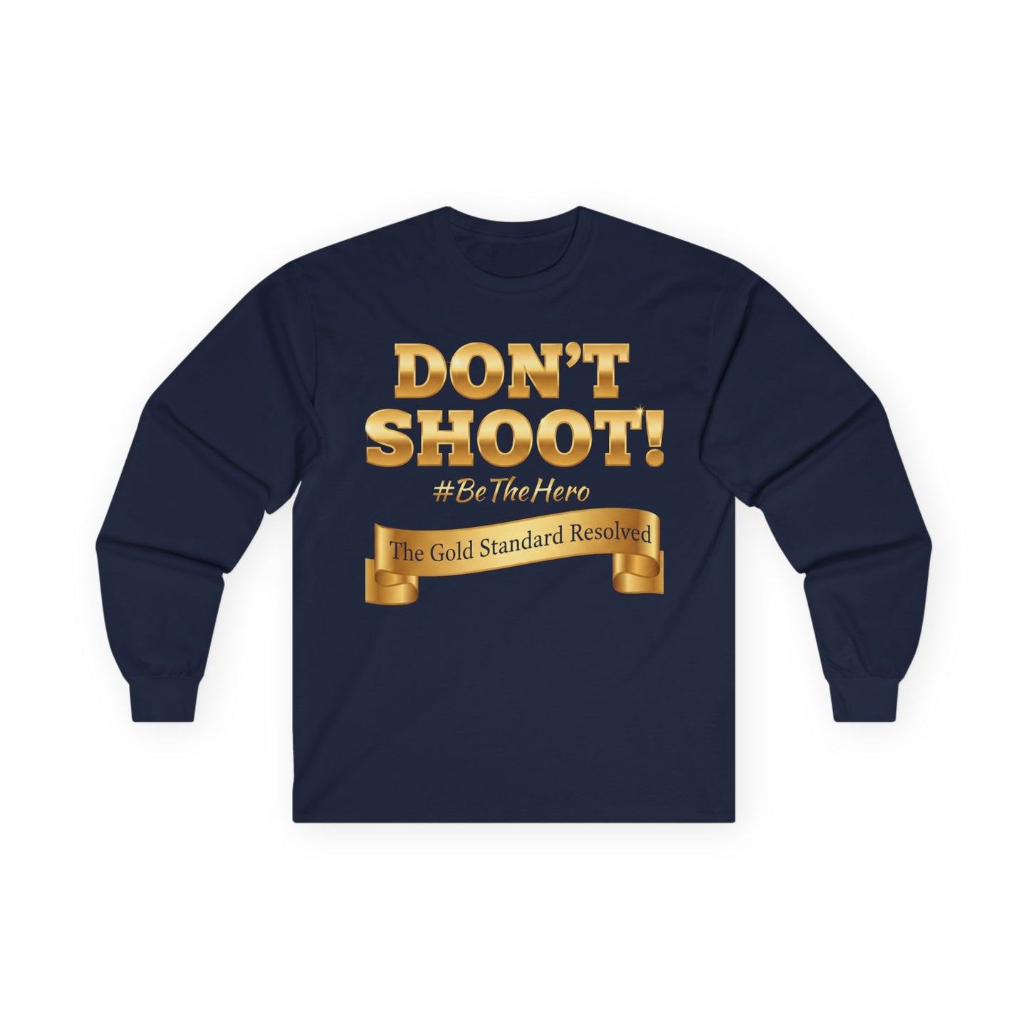 ™E U F Outlet™ : ™The Gold Standard Resolved™ : DON'T SHOOT Premium Long Sleeve Tee