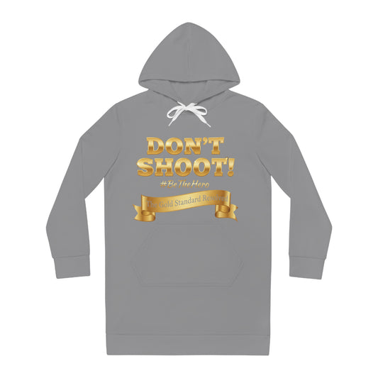 ™ E U F Outlet™ .. : ™The Gold Standard Resolved™ : DON'T SHOOT PREMIUM HOODIE DRESS