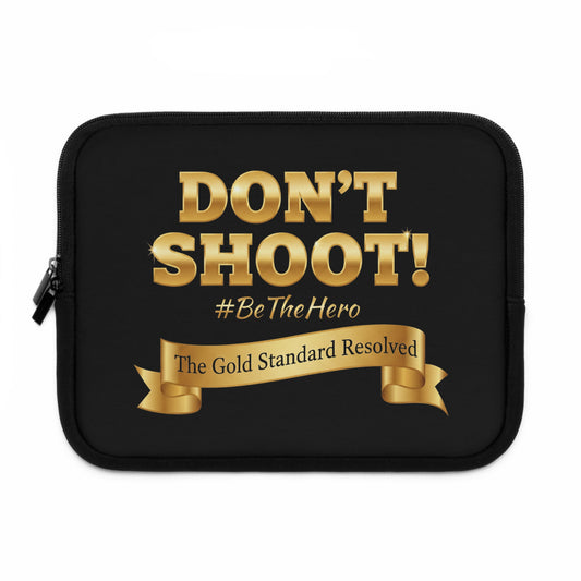 ™ E U F Outlet™ .. : ™The Gold Standard Resolved™ : DON'T SHOOT #BeTheHero Premium Laptop Sleeve
