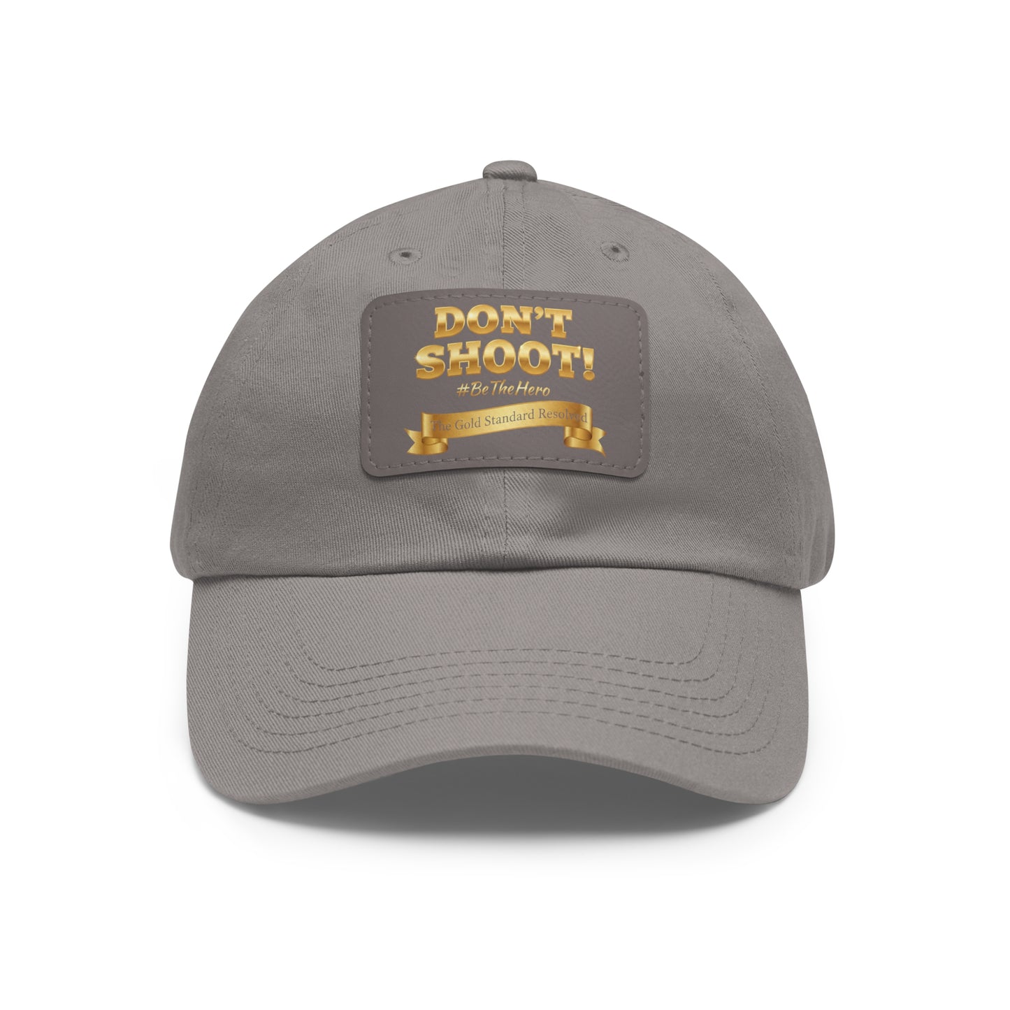 ™E U F Outlet™ .. : ™The Gold Standard Resolved™ : DON'T SHOOT Leather Patch Dad Hat