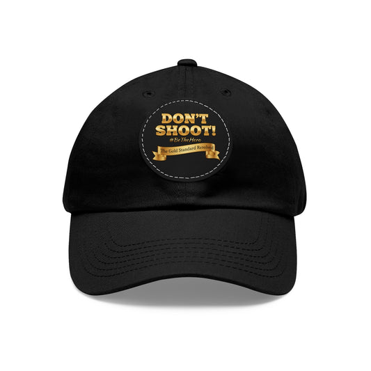 ™E U F Outlet™ .. : ™The Gold Standard Resolved™ : DON'T SHOOT PREMIUM LEATHER PATCH DAD HAT 