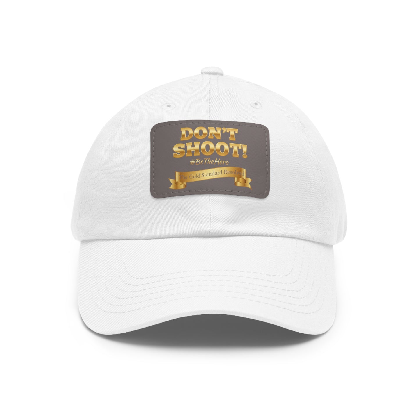 ™E U F Outlet™ .. : ™The Gold Standard Resolved™ : DON'T SHOOT Leather Patch Dad Hat