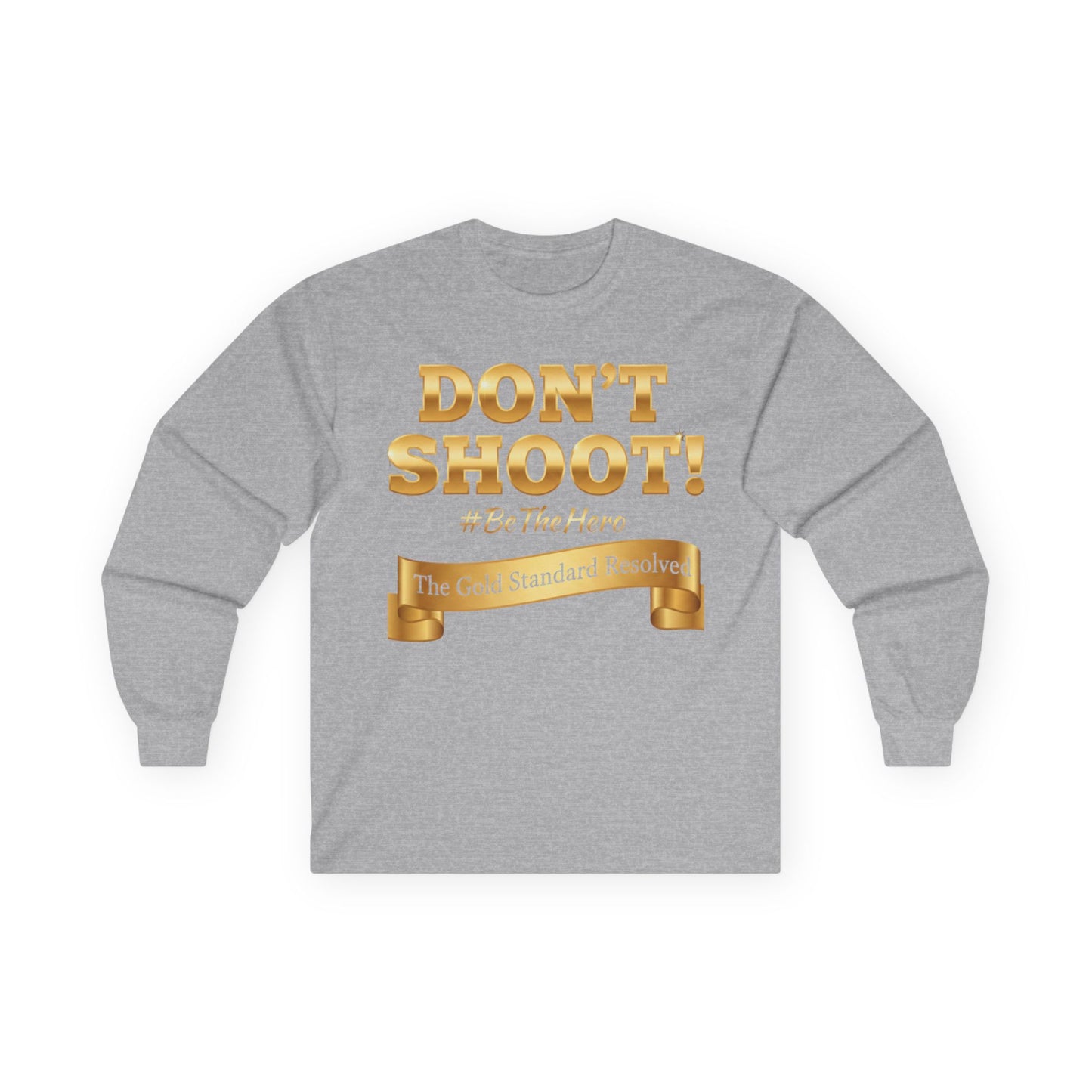 ™E U F Outlet™ : ™The Gold Standard Resolved™ : DON'T SHOOT Premium Long Sleeve Tee