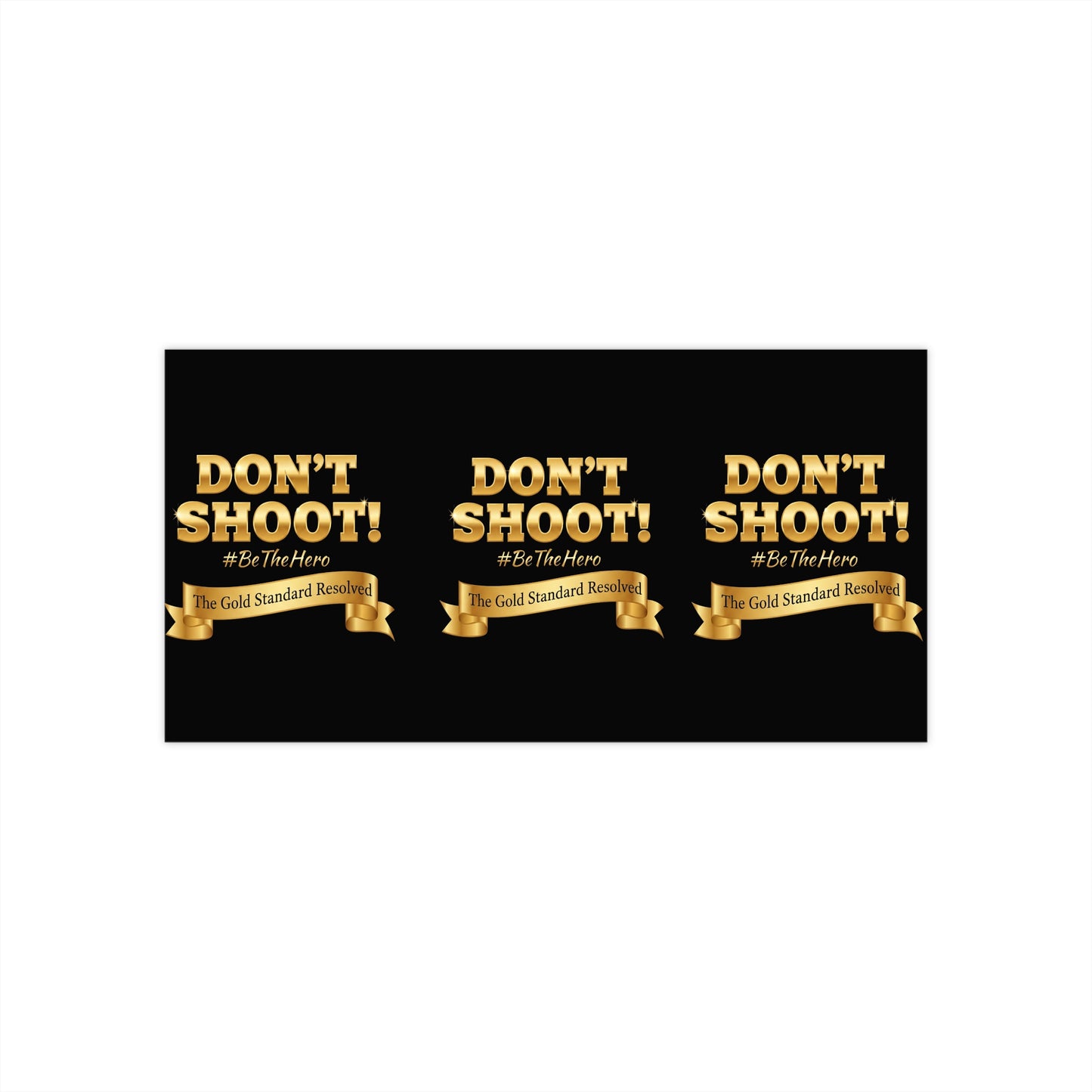 ™ E U F Outlet™ : ™The Gold Standard Resolved™&nbsp; DON'T SHOOT Bumper Stickers