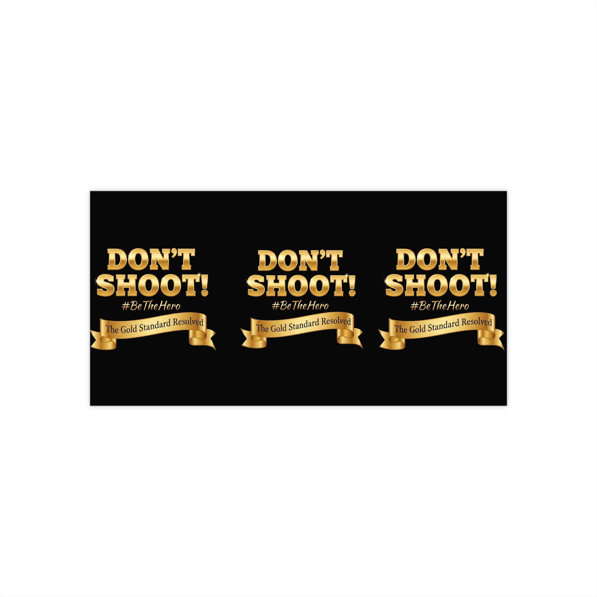 ™ E U F Outlet™ : ™The Gold Standard Resolved™&nbsp; DON'T SHOOT Bumper Stickers