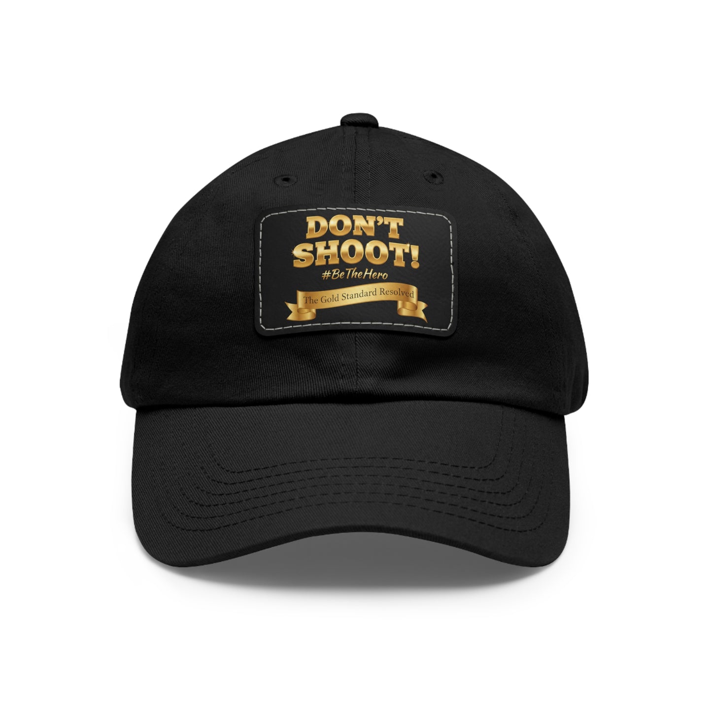 ™E U F Outlet™ .. : ™The Gold Standard Resolved™ : DON'T SHOOT Leather Patch Dad Hat