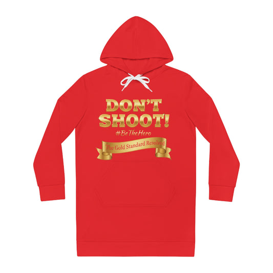 ™ E U F Outlet™ .. : ™The Gold Standard Resolved™ : DON'T SHOOT PREMIUM HOODIE DRESS