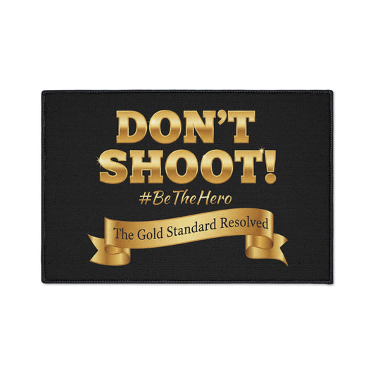 ™ E U F Outlet™ .. : ™The Gold Standard Resolved™ : DON'T SHOOT #BeTheHero Premium Heavy-Duty Floor Mat