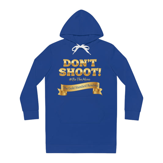 ™ E U F Outlet™ .. : ™The Gold Standard Resolved™ : DON'T SHOOT PREMIUM HOODIE DRESS