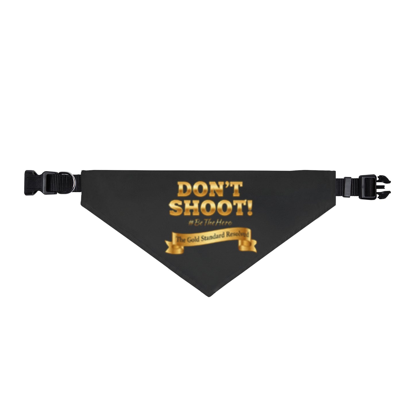 A black triangular pet bandana with black plastic buckles on both sides, featuring a gold graphic that reads 'DON'T SHOOT!' and a banner below that says 'As The Law Fears' and 'The Gold Standard Remains'.