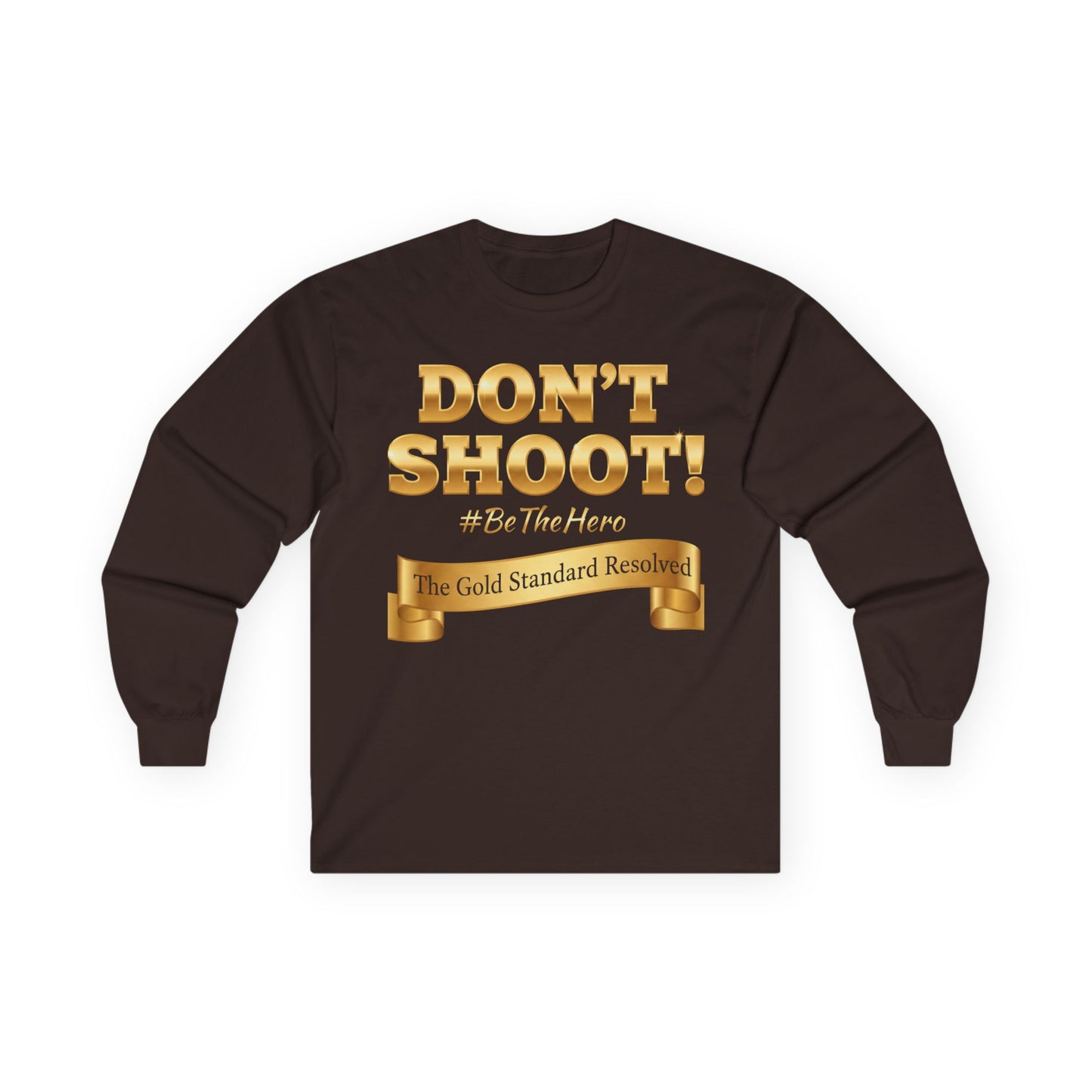 ™E U F Outlet™ : ™The Gold Standard Resolved™ : DON'T SHOOT Premium Long Sleeve Tee