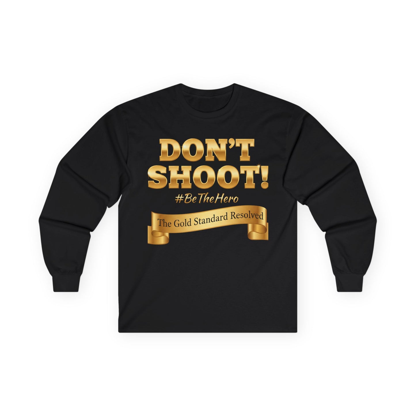 ™E U F Outlet™ : ™The Gold Standard Resolved™ : DON'T SHOOT Premium Long Sleeve Tee