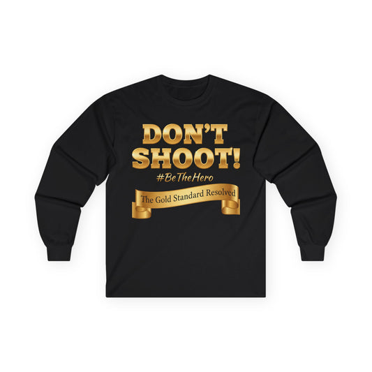 ™E U F Outlet™ : ™The Gold Standard Resolved™ : DON'T SHOOT Premium Long Sleeve Tee