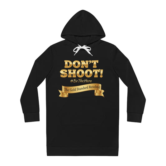™ E U F Outlet™ .. : ™The Gold Standard Resolved™ : DON'T SHOOT PREMIUM HOODIE DRESS