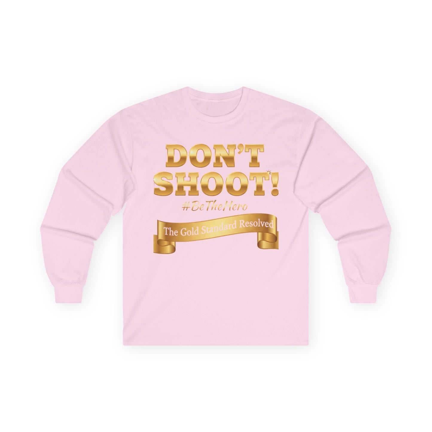 ™E U F Outlet™ : ™The Gold Standard Resolved™ : DON'T SHOOT Premium Long Sleeve Tee