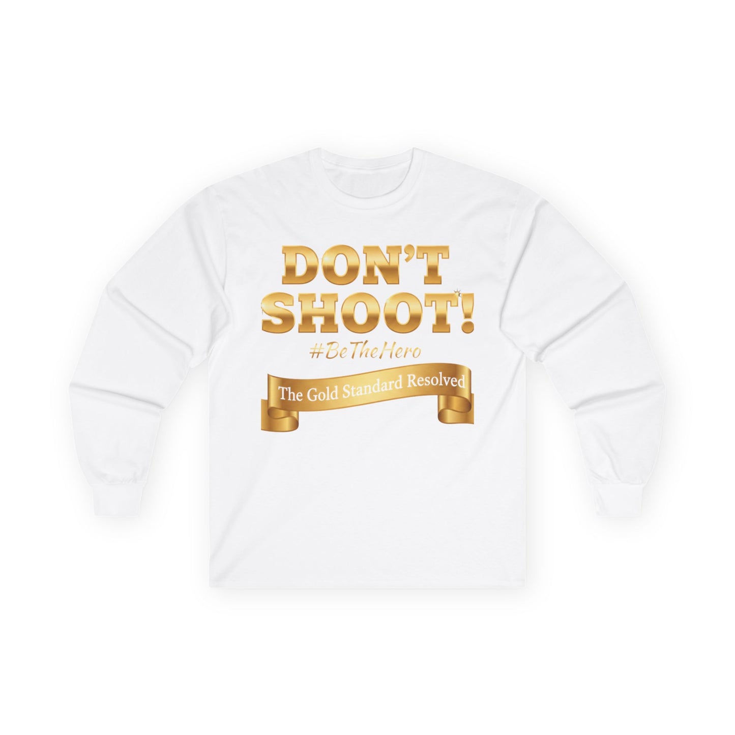 ™E U F Outlet™ : ™The Gold Standard Resolved™ : DON'T SHOOT Premium Long Sleeve Tee
