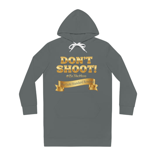 ™ E U F Outlet™ .. : ™The Gold Standard Resolved™ : DON'T SHOOT PREMIUM HOODIE DRESS