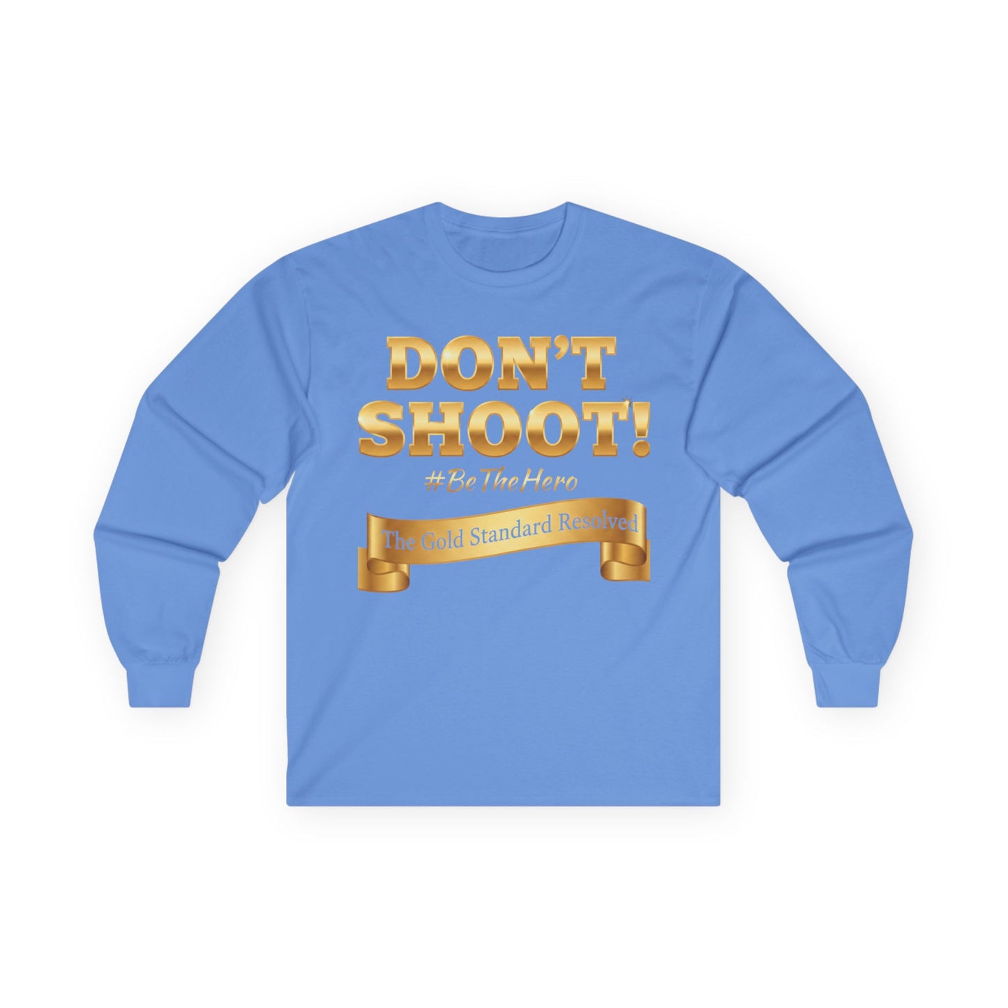 ™E U F Outlet™ : ™The Gold Standard Resolved™ : DON'T SHOOT Premium Long Sleeve Tee