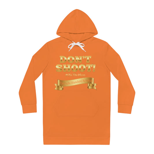 ™ E U F Outlet™ .. : ™The Gold Standard Resolved™ : DON'T SHOOT PREMIUM HOODIE DRESS