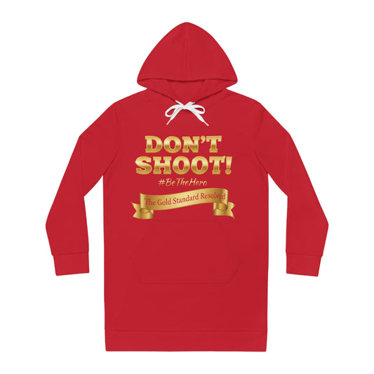 ™ E U F Outlet™ .. : ™The Gold Standard Resolved™ : DON'T SHOOT PREMIUM HOODIE DRESS