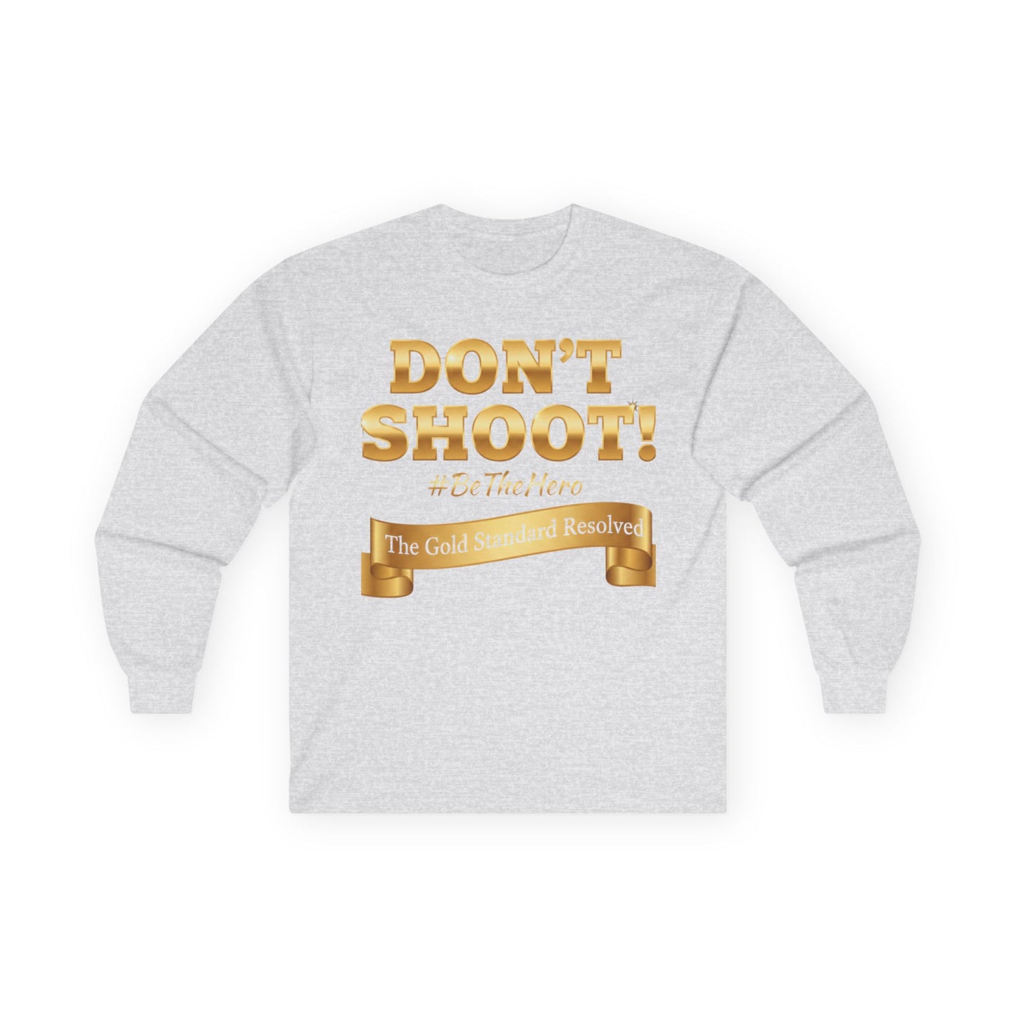 ™E U F Outlet™ : ™The Gold Standard Resolved™ : DON'T SHOOT Premium Long Sleeve Tee