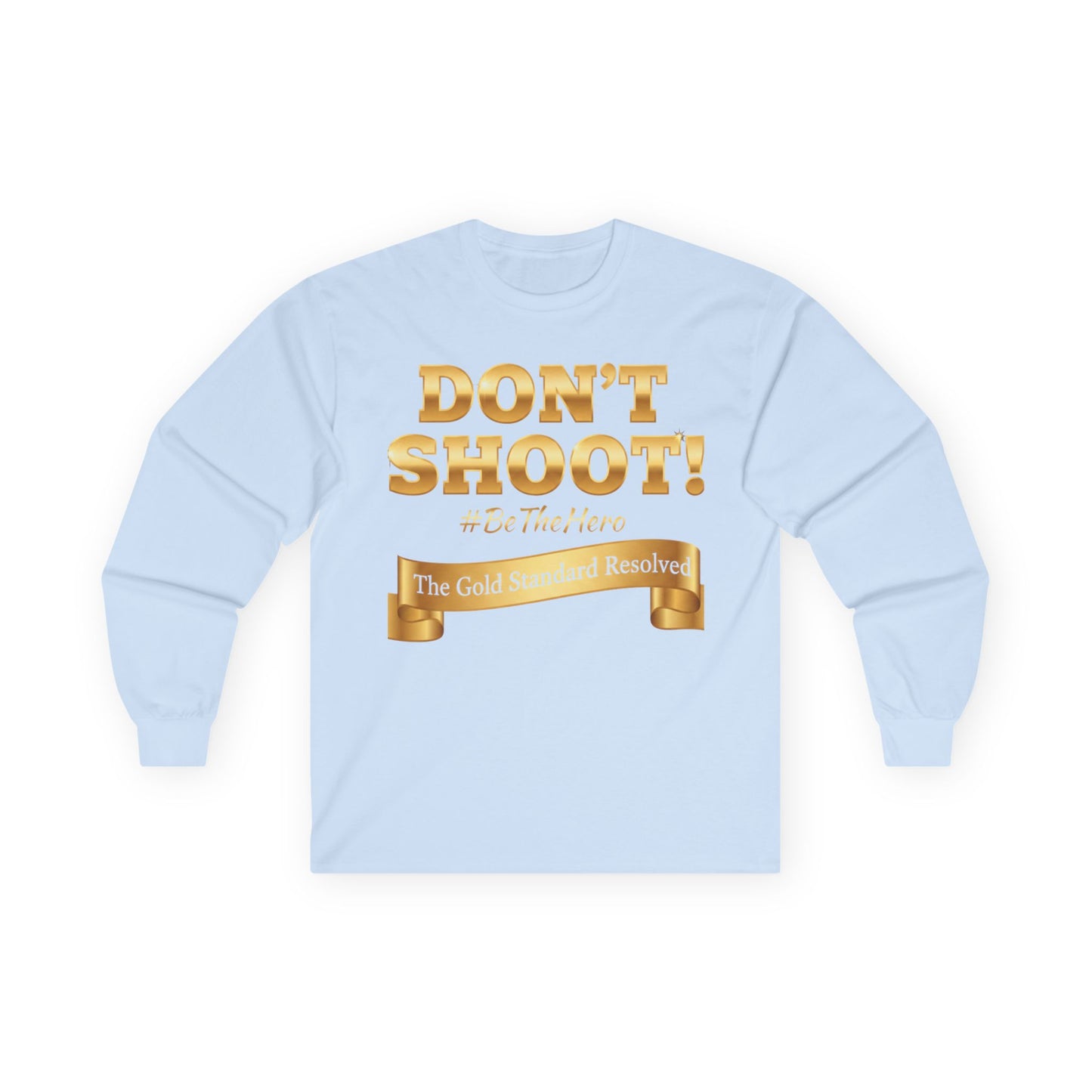™E U F Outlet™ : ™The Gold Standard Resolved™ : DON'T SHOOT Premium Long Sleeve Tee
